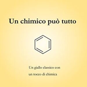 Un chimico può tutto. Un giallo classico con un tocco di chimica, Patrizio Raffa