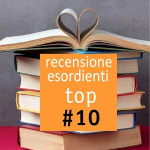 RECENSIONI ESORDIENTI: #TOP TEN 2025