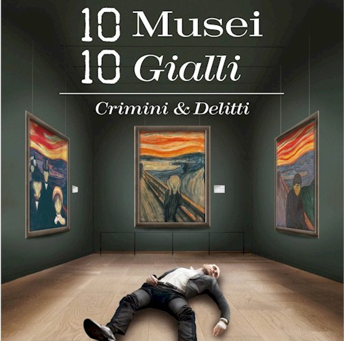 10 MUSEI 10 GIALLI Crimini & Delitti