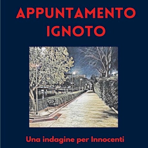 APPUNTAMENTO IGNOTO: Una nuova indagine per l'Ispettore Innocenti