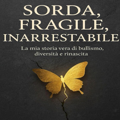 Sorda, Fragile, Inarrestabile, di Voci Eleonora