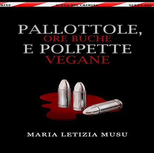 Pallottole, ore buche e polpette vegane, di Maria Letizia Musu